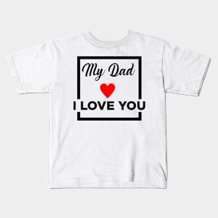 MY DAD I LOVE YOU Kids T-Shirt